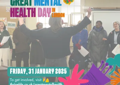 A picture of a choir, the conductor has their back to the camera, The image also has the Great Mental Health Day logo and the date, Friday, 31 January 2025 and the words 'To get involved, visit: thriveldn.co.uk/greatmentalhealth'.